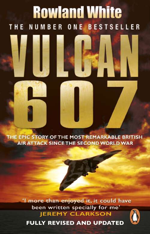 Book cover of Vulcan 607: The Epic Story Of The Most Remarkable British Air Attack Since The Second World War
