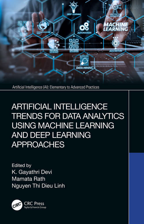 Book cover of Artificial Intelligence Trends for Data Analytics Using Machine Learning and Deep Learning Approaches (Artificial Intelligence (AI): Elementary to Advanced Practices)