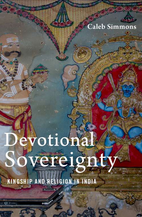 Book cover of Devotional Sovereignty: Kingship and Religion in India (AAR Religion Culture and History)