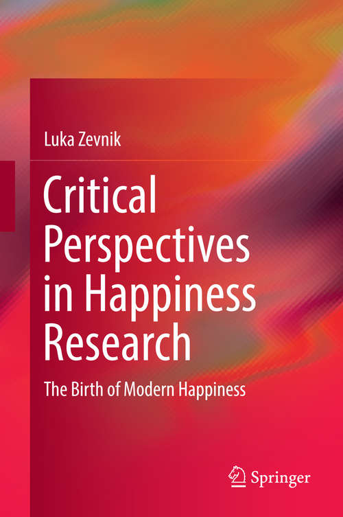 Book cover of Critical Perspectives in Happiness Research: The Birth of Modern Happiness (2014)