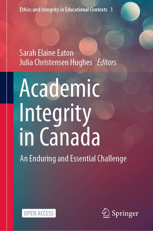 Book cover of Academic Integrity in Canada: An Enduring and Essential Challenge (1st ed. 2022) (Ethics and Integrity in Educational Contexts #1)