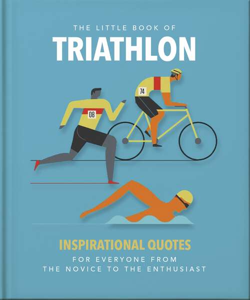 Book cover of The Little Book of Triathlon: Inspirational Quotes for Everyone from the Novice to the Enthusiast (The\little Book Of... Ser.)