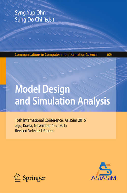 Book cover of Model Design and Simulation Analysis: 15th International Conference, AsiaSim 2015, Jeju, Korea, November 4-7, 2015, Revised Selected Papers (1st ed. 2016) (Communications in Computer and Information Science #603)