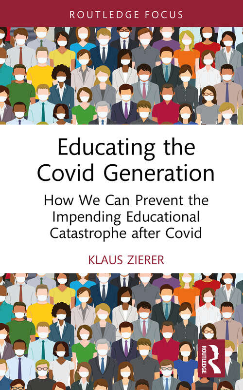Book cover of Educating the Covid Generation: How We Can Prevent the Impending Educational Catastrophe after Covid