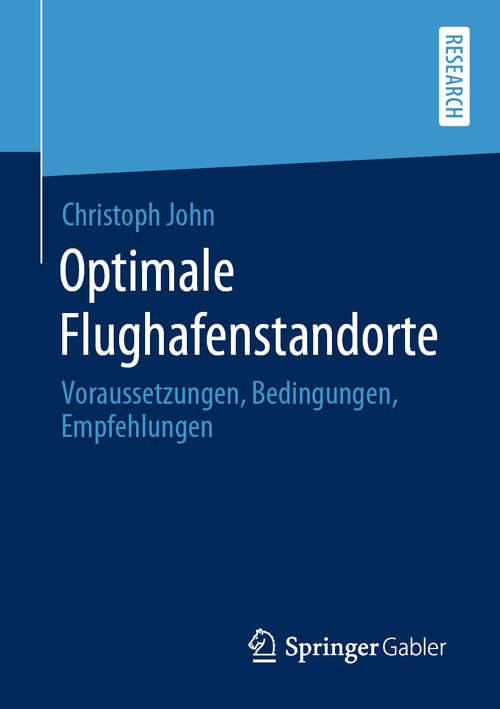 Book cover of Optimale Flughafenstandorte: Voraussetzungen, Bedingungen, Empfehlungen (1. Aufl. 2020)