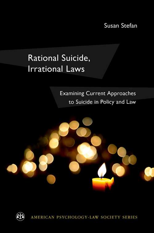 Book cover of Rational Suicide, Irrational Laws: Examining Current Approaches to Suicide in Policy and Law (American Psychology-Law Society Series)