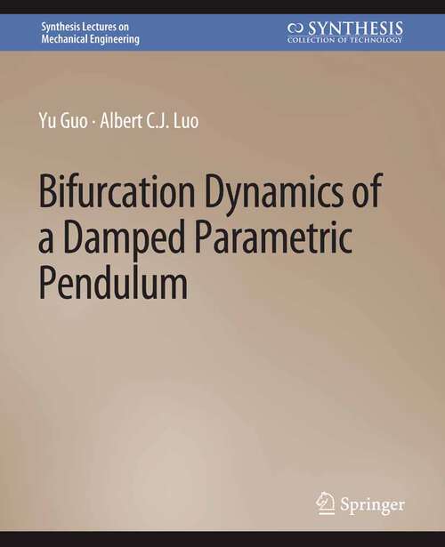 Book cover of Bifurcation Dynamics of a Damped Parametric Pendulum (Synthesis Lectures on Mechanical Engineering)