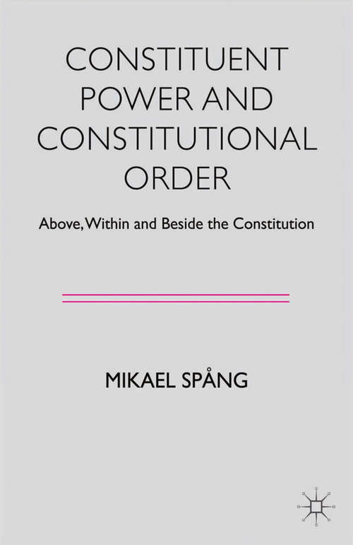 Book cover of Constituent Power and Constitutional Order: Above, Within and Beside the Constitution (2014)