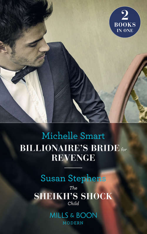 Book cover of Billionaire's Bride For Revenge: Billionaireâe(tm)s Bride For Revenge (rings Of Vengeance) / The Sheikh's Shock Child (one Night With Consequences) (ePub edition) (Mills And Boon Modern Ser.)