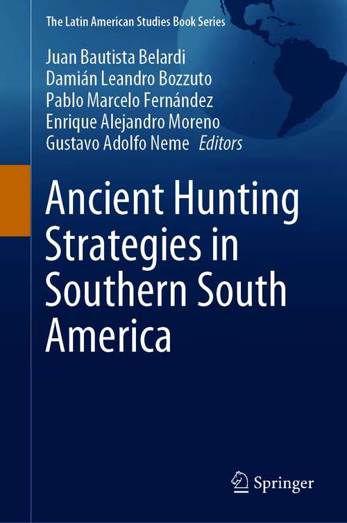 Book cover of Ancient Hunting Strategies in Southern South America (1st ed. 2021) (The Latin American Studies Book Series)