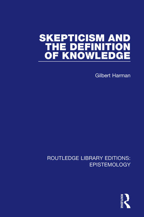 Book cover of Skepticism and the Definition of Knowledge (Routledge Library Editions: Epistemology)