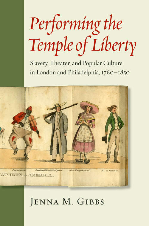 Book cover of Performing the Temple of Liberty: Slavery, Theater, and Popular Culture in London and Philadelphia, 1760â€“1850 (Early America: History, Context, Culture)