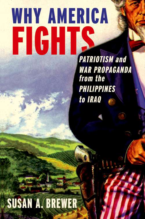 Book cover of Why America Fights: Patriotism and War Propaganda from the Philippines to Iraq