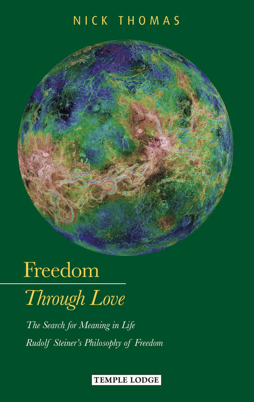 Book cover of Freedom Through Love: The Search for Meaning in Life: Rudolf Steiner's Philosophy of Freedom