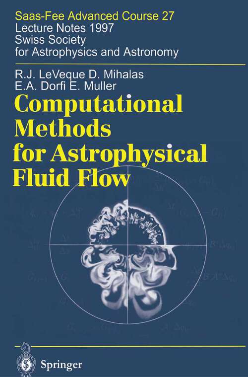 Book cover of Computational Methods for Astrophysical Fluid Flow: Saas-Fee Advanced Course 27. Lecture Notes 1997 Swiss Society for Astrophysics and Astronomy (1998) (Saas-Fee Advanced Course #27)