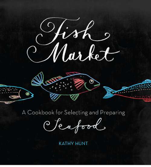Book cover of Fish Market: A Cookbook for Selecting and Preparing Seafood