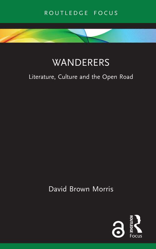 Book cover of Wanderers: Literature, Culture and the Open Road (Routledge Focus on Literature)