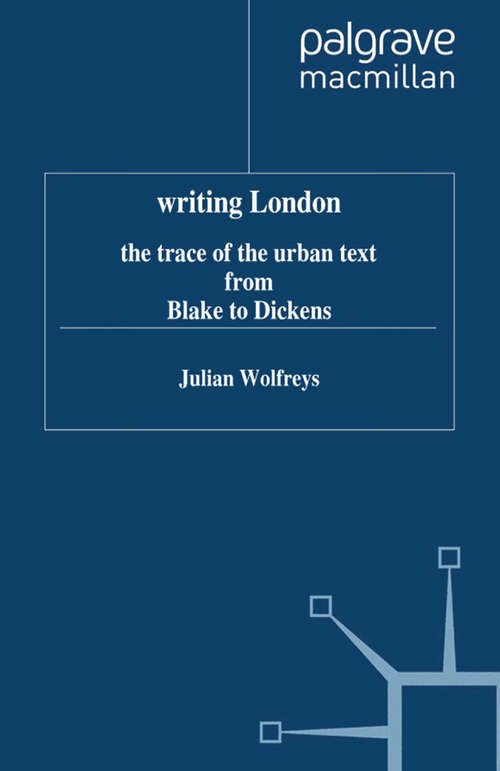 Book cover of Writing London: The Trace of the Urban Text from Blake to Dickens (1998)