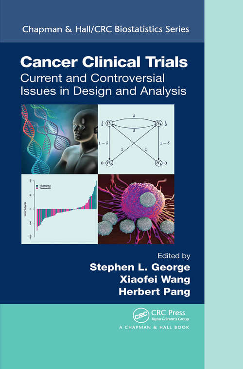 Book cover of Cancer Clinical Trials: Current and Controversial Issues in Design and Analysis (Chapman & Hall/CRC Biostatistics Series #91)
