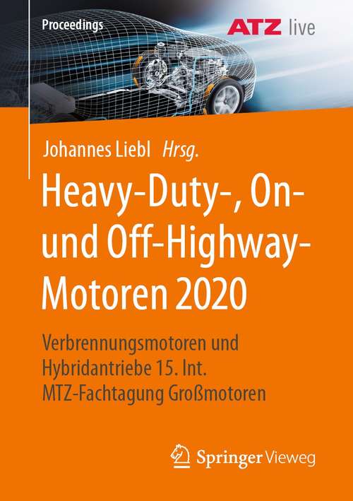 Book cover of Heavy-Duty-, On- und Off-Highway-Motoren 2020: Verbrennungsmotoren und Hybridantriebe  15. Int. MTZ-Fachtagung Großmotoren (1. Aufl. 2021) (Proceedings)
