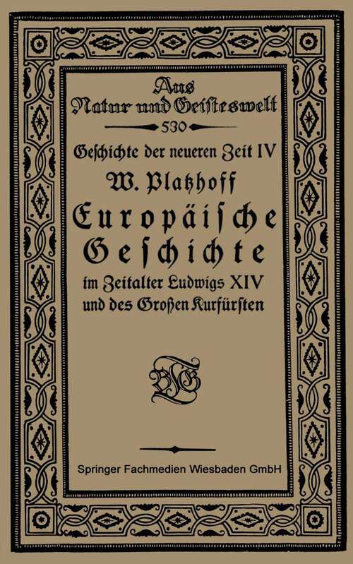 Book cover of Europäische Geschichte im Zeitalter Ludwigs XIV und des Großen Kurfürsten (1921) (Aus Natur und Geisteswelt)