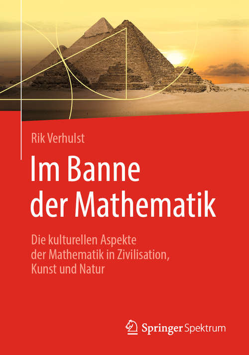 Book cover of Im Banne der Mathematik: Die kulturellen Aspekte der Mathematik in Zivilisation, Kunst und Natur (1. Aufl. 2019)