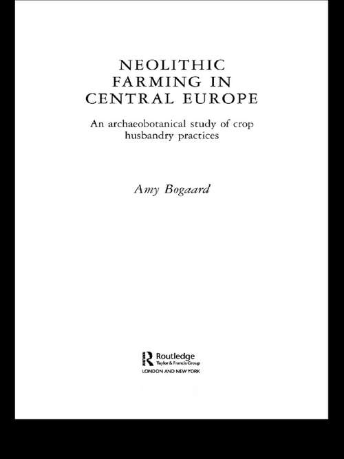 Book cover of Neolithic Farming in Central Europe: An Archaeobotanical Study of Crop Husbandry Practices