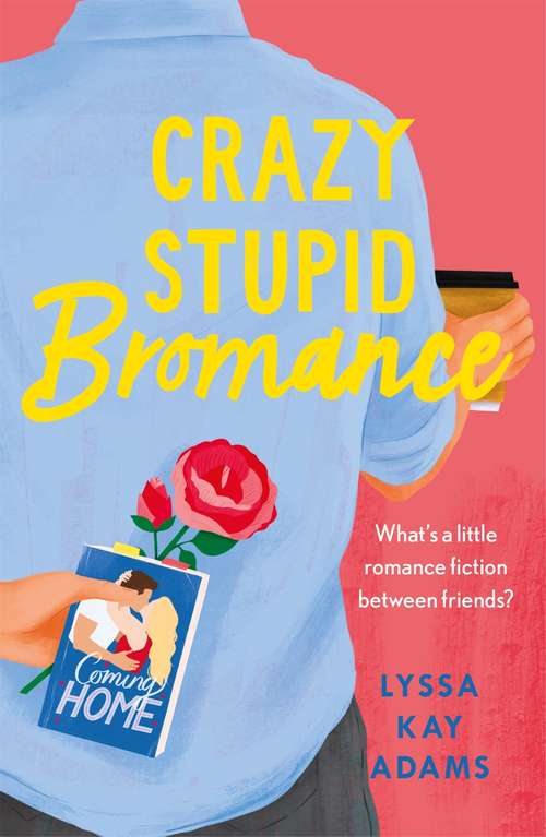 Book cover of Crazy Stupid Bromance: The Bromance Book Club returns with an unforgettable friends-to-lovers rom-com! (Bromance Book Club #3)