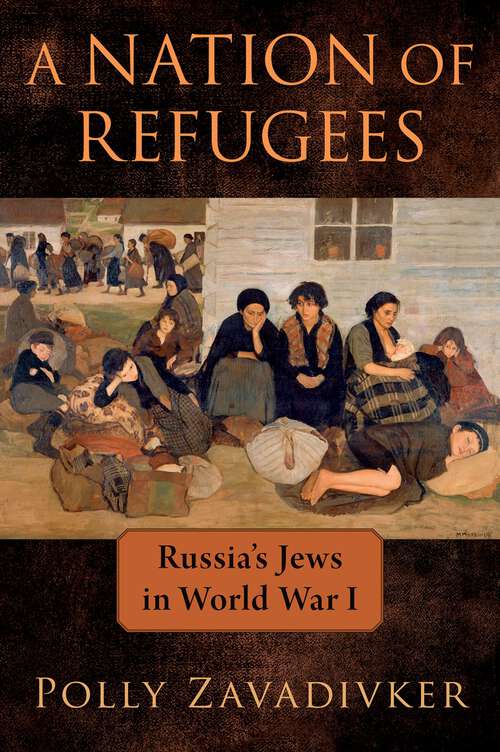 Book cover of A Nation of Refugees: Russia's Jews in World War I