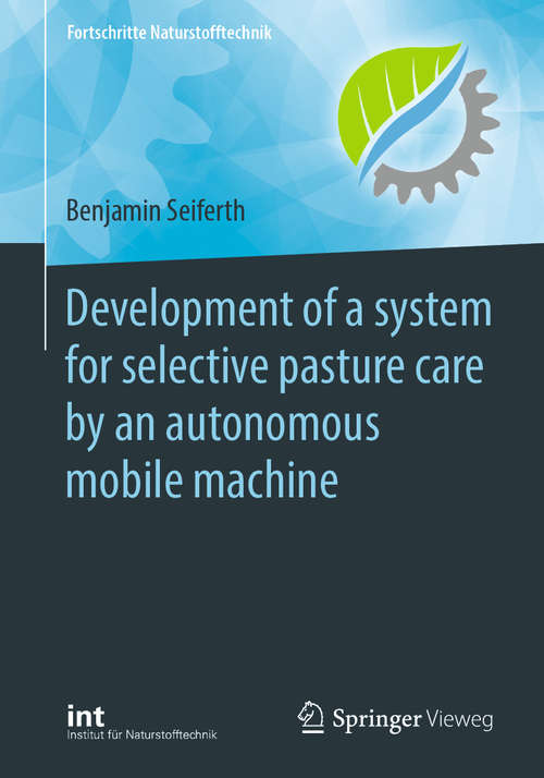 Book cover of Development of a system for selective pasture care by an autonomous mobile machine (1st ed. 2020) (Fortschritte Naturstofftechnik)