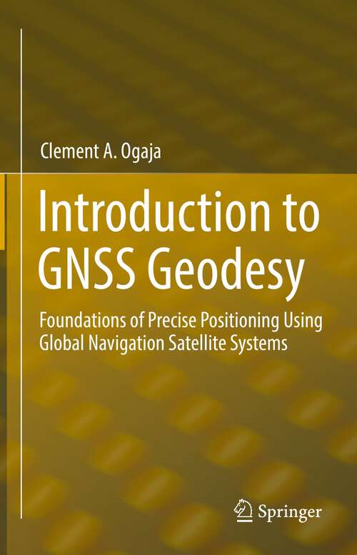 Book cover of Introduction to GNSS Geodesy: Foundations of Precise Positioning Using Global Navigation Satellite Systems (1st ed. 2022)