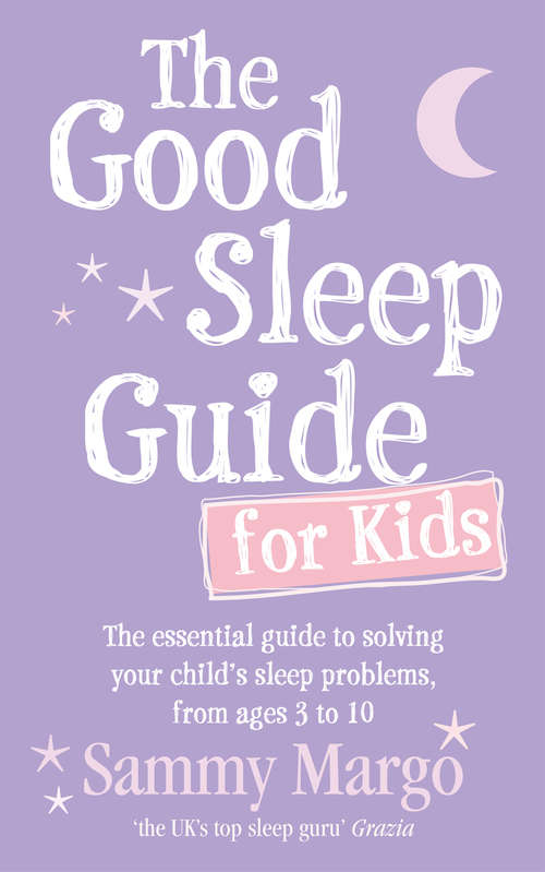 Book cover of The Good Sleep Guide for Kids: The essential guide to solving your child's sleep problems, from ages 3 to 10