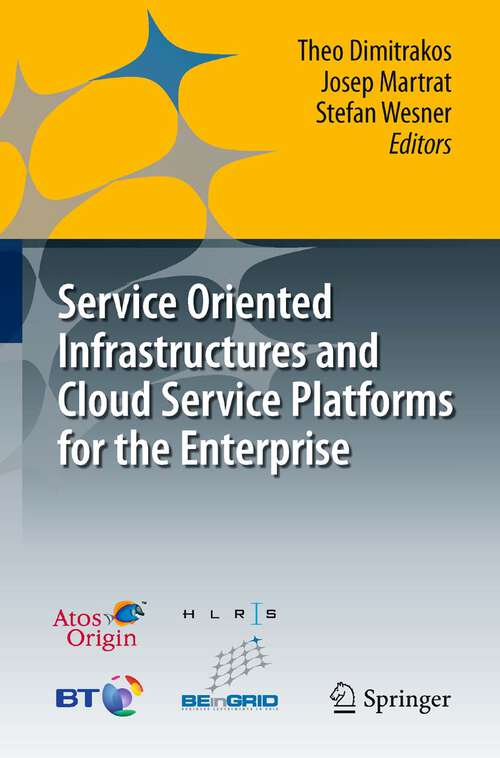 Book cover of Service Oriented Infrastructures and Cloud Service Platforms for the Enterprise: A selection of common capabilities validated in real-life business trials by the BEinGRID consortium (2010)