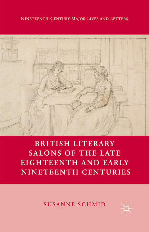 Book cover of British Literary Salons of the Late Eighteenth and Early Nineteenth Centuries (2013) (Nineteenth-Century Major Lives and Letters)