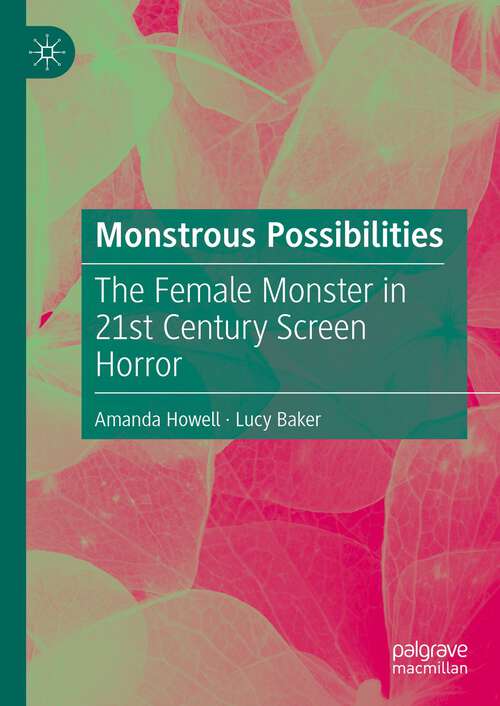 Book cover of Monstrous Possibilities: The Female Monster in 21st Century Screen Horror (1st ed. 2022)