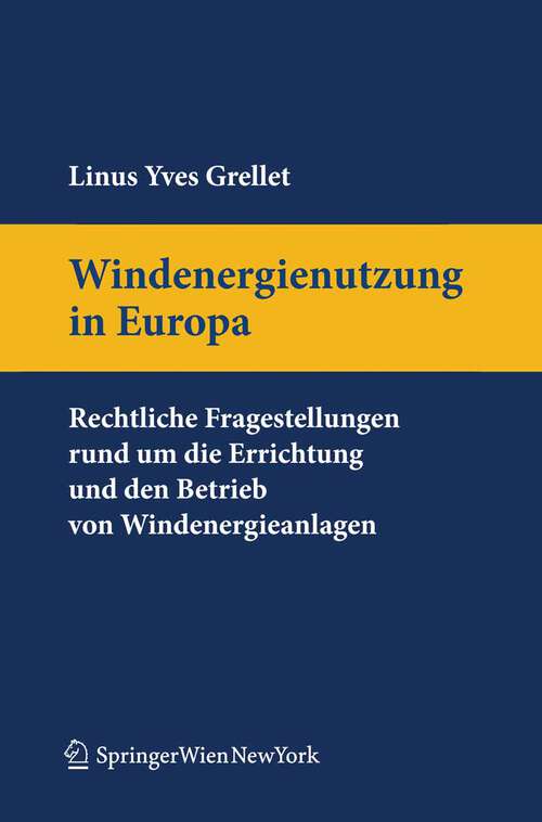 Book cover of Windenergienutzung in Europa: Rechtliche Fragestellungen rund um die Errichtung und den Betrieb von Windenergieanlagen. (2010) (Springers Handbücher der Rechtswissenschaft)
