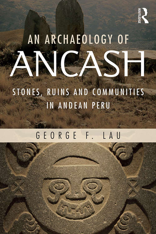 Book cover of An Archaeology of Ancash: Stones, Ruins and Communities in Andean Peru