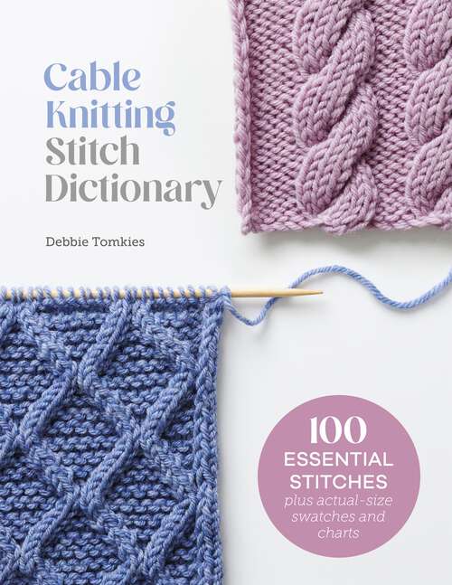 Book cover of Cable Knitting Stitch Dictionary: 100 essential stitches with actual-size swatches and charts