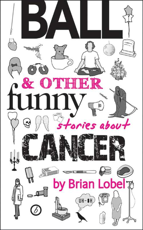 Book cover of Ball & Other Funny Stories About Cancer (Oberon Modern Plays)