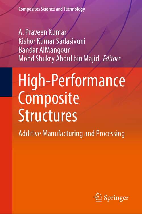 Book cover of High-Performance Composite Structures: Additive Manufacturing and Processing (1st ed. 2022) (Composites Science and Technology)