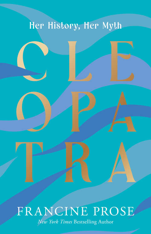 Book cover of Cleopatra: Her History, Her Myth (Ancient Lives)