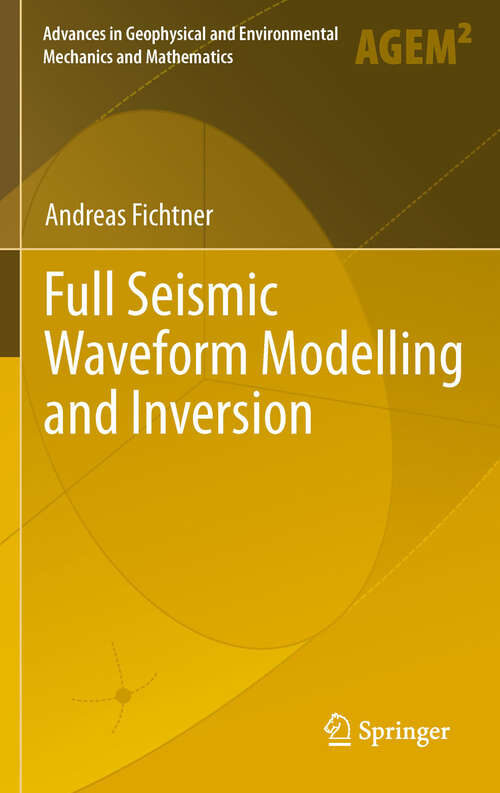 Book cover of Full Seismic Waveform Modelling and Inversion (2011) (Advances in Geophysical and Environmental Mechanics and Mathematics)