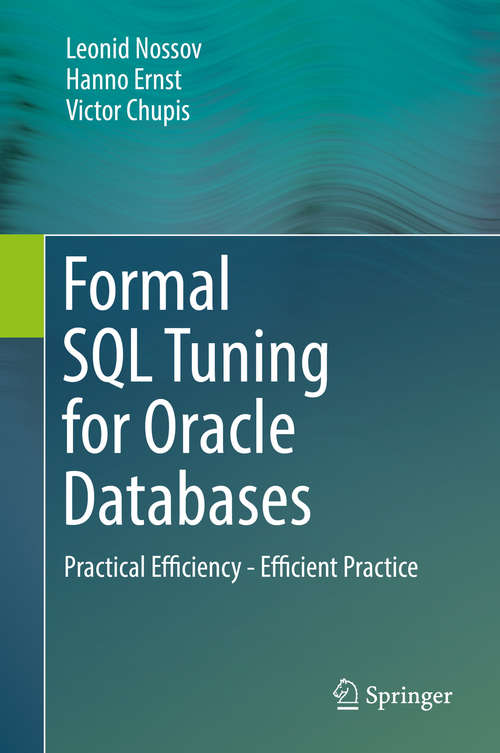 Book cover of Formal SQL Tuning for Oracle Databases: Practical Efficiency - Efficient Practice (1st ed. 2016)