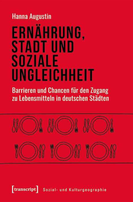 Book cover of Ernährung, Stadt und soziale Ungleichheit: Barrieren und Chancen für den Zugang zu Lebensmitteln in deutschen Städten (Sozial- und Kulturgeographie #40)