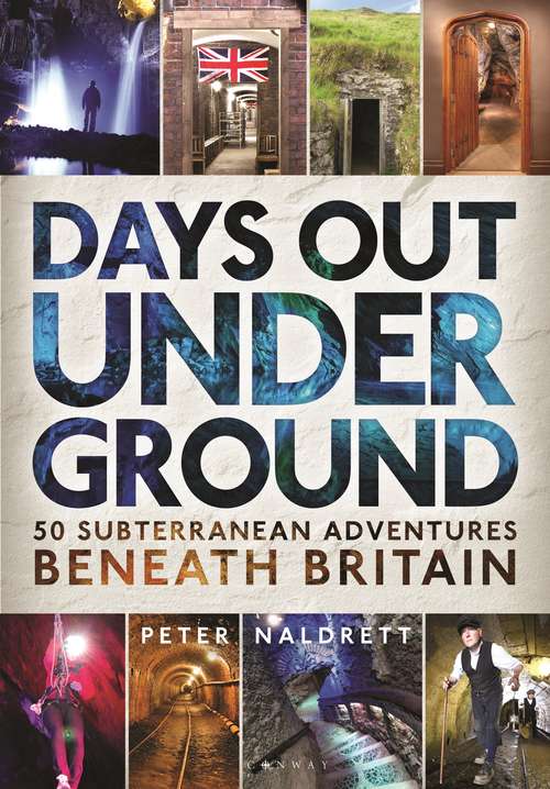 Book cover of Days Out Underground: 50 subterranean adventures beneath Britain
