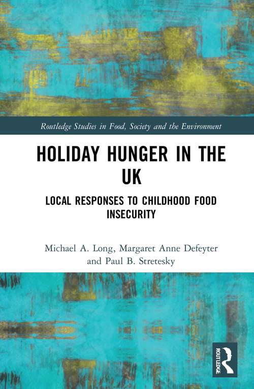 Book cover of Holiday Hunger in the UK: Local Responses to Childhood Food Insecurity (Routledge Studies in Food, Society and the Environment)