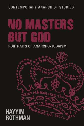 Book cover of No masters but God: Portraits of anarcho-Judaism (Contemporary Anarchist Studies)