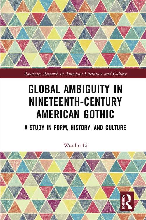 Book cover of Global Ambiguity in Nineteenth-Century American Gothic: A Study in Form, History, and Culture (Routledge Research in American Literature and Culture)
