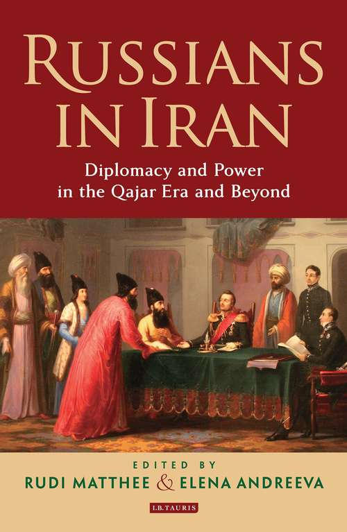 Book cover of Russians in Iran: Diplomacy and Power in the Qajar Era and Beyond