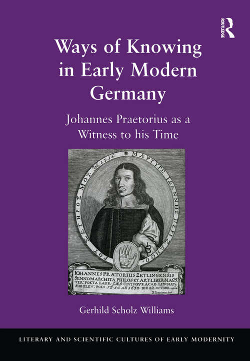 Book cover of Ways of Knowing in Early Modern Germany: Johannes Praetorius as a Witness to his Time (Literary and Scientific Cultures of Early Modernity)